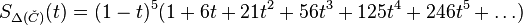 
S_{\Delta(\check C)}(t) = (1 - t)^5 (1 + 6t + 21 t^2 + 56 t^3 + 125 t^4 + 246
t^5 + \dots)
