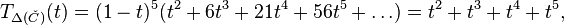 
T_{\Delta(\check C)}(t) = (1 - t)^5 (t^2 + 6t^3 + 21 t^4 + 56 t^5 + \dots) 
= t^2 + t^3 + t^4 + t^5,
