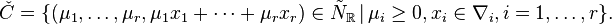 
\check C = \{ (\mu_1, \dots ,\mu_r,\mu_1x_1 + \dots + \mu_r x_r) \in
\tilde N_{\mathbb{R}} \,|\, \mu_i \geq 0, x_i \in \nabla_i,
i=1,\dots, r\}.
