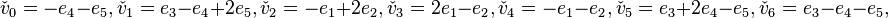 
\check{v}_0 = -e_4-e_5,  \check{v}_1 = e_3-e_4+2e_5,  \check{v}_2= -e_1+2e_2,  \check{v}_3 = 2e_1 -e_2, \check{v}_4 = -e_1-e_2,  \check{v}_5 = e_3+2e_4-e_5, 
\check{v}_6= e_3-e_4-e_5,
